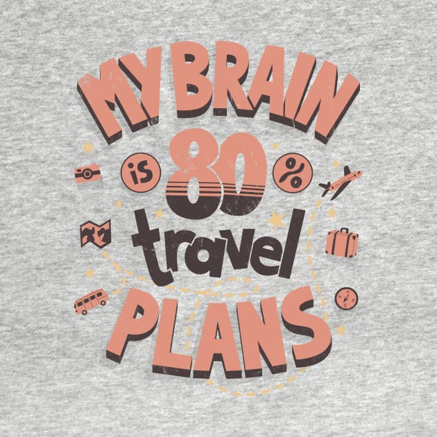 My brain is full of travel plans by AntiStyle